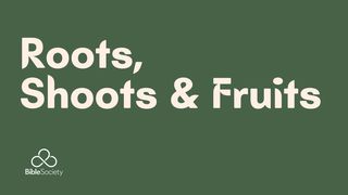 ROOTS, SHOOTS & FRUITS Isaiah 11:1 New Living Translation