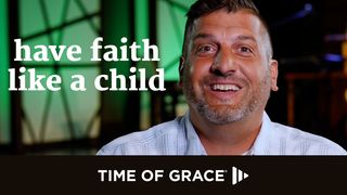 Have Faith Like A Child Matthew 18:2-5 The Message