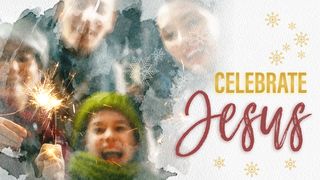 Celebrate Jesus! John 1:4-12 New Living Translation