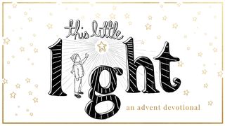 This Little Light: An Advent Devotional Isaiah 9:2-7 The Message
