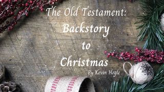 The Old Testament:  Backstory to Christmas Hebrews 8:10-11 King James Version