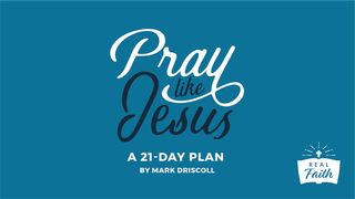 Pray Like Jesus By Pastor Mark Driscoll Luke 3:21 Amplified Bible