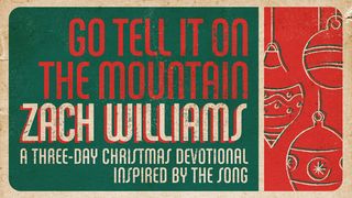 Go Tell It on the Mountain Three-Day Reading Plan by Zach Williams Luke 2:8-18 The Message