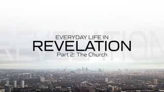 Everyday Life in Revelation: Part 2 the Church Revelation 2:17 New International Version (Anglicised)