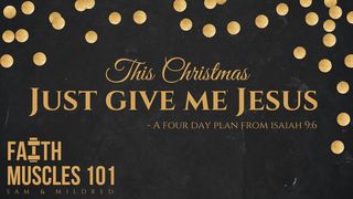 This Christmas Just Give Me Jesus Isaías 9:6-7 Reina Valera Contemporánea
