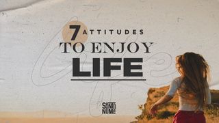 7 Attitudes to Enjoy Life Acts 4:28-31 English Standard Version 2016