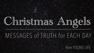 Christmas Angels: Messages of Truth for Each Day Luke 1:5-7 The Message