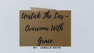 Unstick the Lies -- Overcome With Grace Proverbs 4:24 New American Standard Bible - NASB 1995