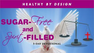  Sugar-Free and Spirit-Filled by Healthy by Design Proverbs 25:27 The Passion Translation