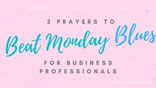 3 Prayers to Beat Monday Blues for the Business Professional Psalms 55:17-18 New American Standard Bible - NASB 1995