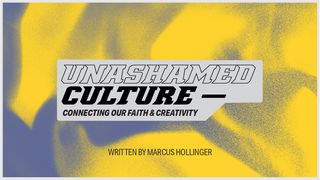 Unashamed Culture: Connecting Our Faith and Creativity 1 Peter 1:16 Amplified Bible