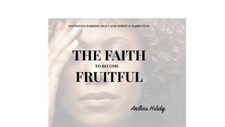 The Faith to Become Fruitful 2 Corinthians 10:5 New Century Version