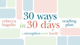30 Ways To Strengthen Your Family 2 Thessalonians 3:10-13 The Message