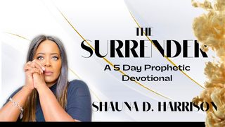The Surrender - 5 Day Devotional with Shauna D. Harrison 2 Corinthians 6:14-18 The Message