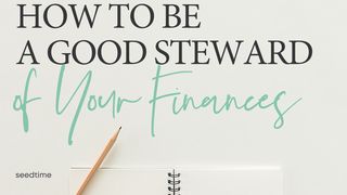 How to Be a Good Steward of Your Finances Matthew 6:24-34 The Message