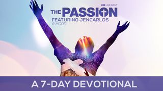 The Passion -  Easter Devotional Luke 24:5-8 New Living Translation