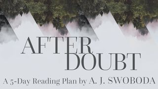 After Doubt By A. J. Swoboda 1 John 4:2-3 The Message