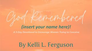 God Remembered… (Insert Your Name Here)! 1 Samuel 1:3-7 The Message