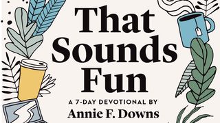 That Sounds Fun by Annie F. Downs 2 Corinthians 9:13-15 New Century Version