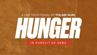 Hunger: In Pursuit of Abba Hebrews 4:14-16 The Message