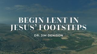 Begin Lent in Jesus’ Footsteps Acts 10:19 American Standard Version