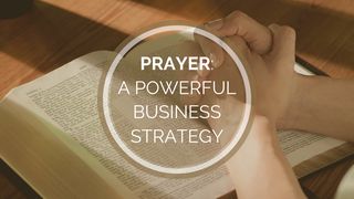 Prayer: A Powerful Business Strategy Mark 11:24 Amplified Bible