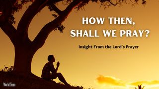 How Then, Shall We Pray? Job 3:25 Amplified Bible