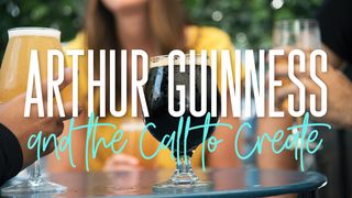 Arthur Guinness and the Call to Create John 2:7-10 New Living Translation