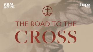 Real Hope: The Road to the Cross Mark 14:43-52 New American Standard Bible - NASB 1995