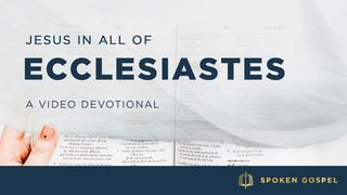 Jesus in All of Ecclesiastes - A Video Devotional Ecclesiastes 3:14-15 The Message