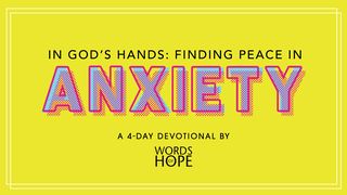 In God's Hands: Finding Peace in Anxiety Jeremiah 29:12-14 The Message