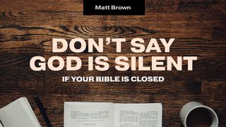 Don't Say God Is Silent if Your Bible Is Closed Psalms 1:2-3 The Message