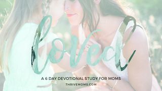 Thrive Moms: Loved  1 Peter 4:2 Amplified Bible