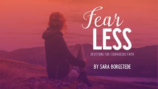 Fear Less: Devotions for Courageous Faith Isaiah 43:5-7 The Message