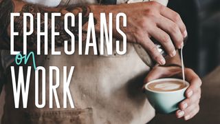 Ephesians on Work Ephesians 6:5-6 New International Version