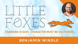 Little Foxes: Charisma Is Easy - Character Must Be Cultivated. Proverbs 4:24 New Living Translation