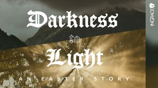 Darkness to Light: An Easter Story John 18:36 New Living Translation