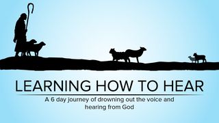 Learning How to Hear: A 6 Day Journey of Drowning Out the Noise and Hearing From God Genesis 37:31-32 The Message