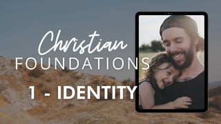 Christian Foundations 1 - Identity 1 John 1:10 GOD'S WORD