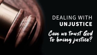 Dealing With Injustice... Luke 18:7-8 New International Version