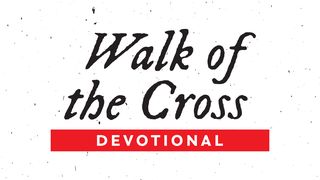 Walk of the Cross  John 8:27-59 The Message