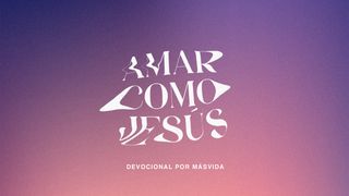 Amar como Jesús Lucas 19:10 Nueva Versión Internacional - Español