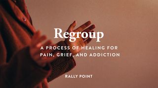 Regroup - a Process of Healing for Pain, Grief, and Addiction Romans 3:10-12 New King James Version