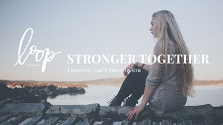 Stronger Together: Listen to God’s Voice in You Jeremiah 31:13 New International Version