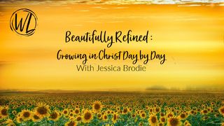 Beautifully Refined: Growing in Christ Day by Day 2 Peter 3:18 New Living Translation