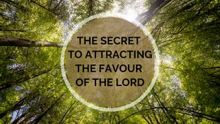 The Secret to Attracting the Favor of the Lord Hebrews 6:9-12 The Message