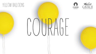 Courage - Yellow Balloon Series 1 Corinthians 16:13-14 The Message