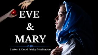 Eve & Mary Genesis 3:4-5 The Message