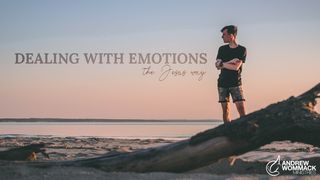 Dealing With Emotions - the Jesus Way John 2:13-17 New Century Version