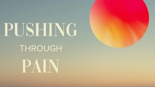 Pushing Through Pain Philippians 3:12-14 The Message